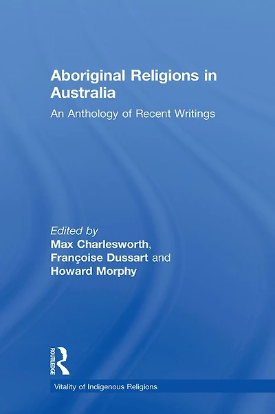 Aboriginal Religions Australia: An Anthology of Recent Writings