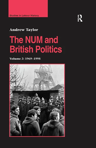 The NUM and British Politics: Volume 2: 1969-1995