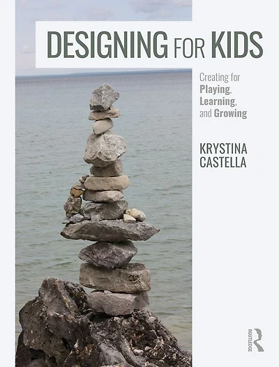 Designing for Kids: Creating Playing, Learning and Growing