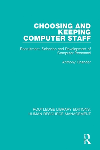 Choosing and Keeping Computer Staff: Recruitment, Selection Development of Personnel