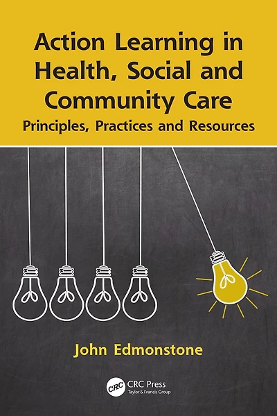 Action Learning Health, Social and Community Care: Principles, Practices Resources
