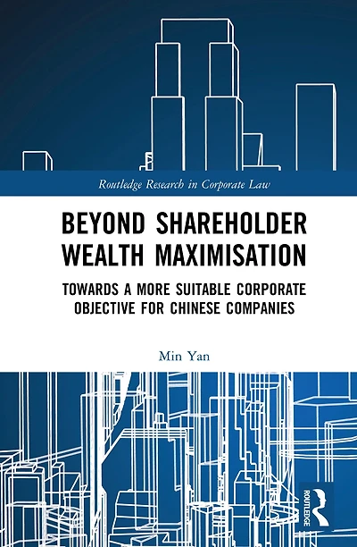 Beyond Shareholder Wealth Maximisation: Towards a More Suitable Corporate Objective for Chinese Companies