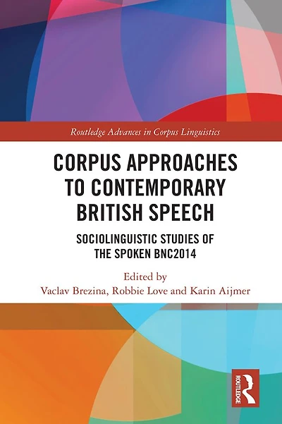 Corpus Approaches to Contemporary British Speech: Sociolinguistic Studies of the Spoken BNC2014