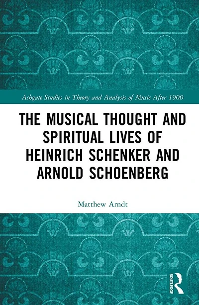 The Musical Thought and Spiritual Lives of Heinrich Schenker Arnold Schoenberg