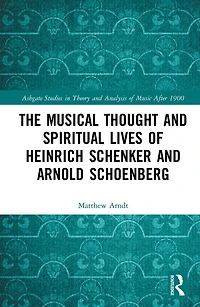 The Musical Thought and Spiritual Lives of Heinrich Schenker Arnold Schoenberg