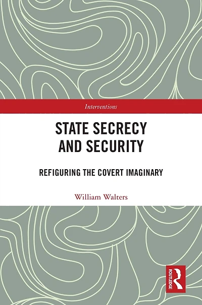 State Secrecy and Security: Refiguring the Covert Imaginary