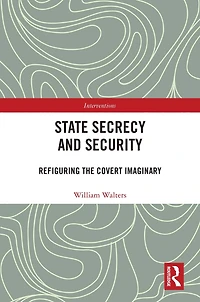 State Secrecy and Security: Refiguring the Covert Imaginary