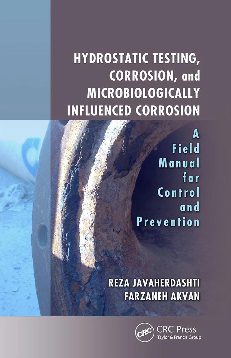Hydrostatic Testing, Corrosion, and Microbiologically Influenced Corrosion: A Field Manual for Control Prevention