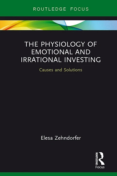 The Physiology of Emotional and Irrational Investing: Causes Solutions