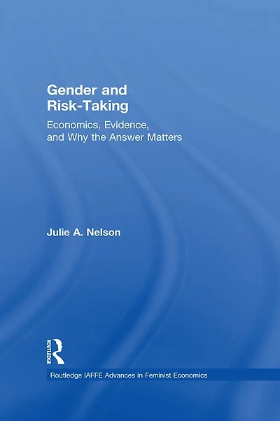 Gender and Risk-Taking: Economics, Evidence, Why the Answer Matters