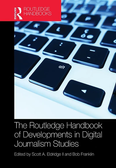The Routledge Handbook of Developments Digital Journalism Studies