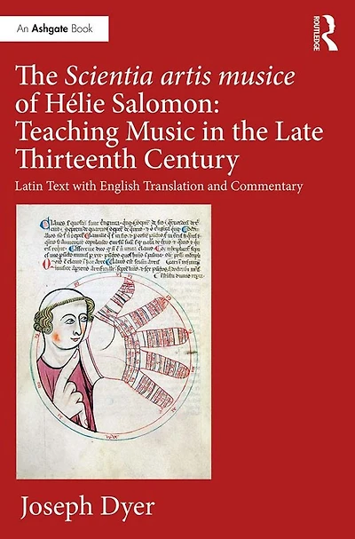 the Scientia artis musice of Hélie Salomon: Teaching Music Late Thirteenth Century: Latin Text with English Translation and Commentary