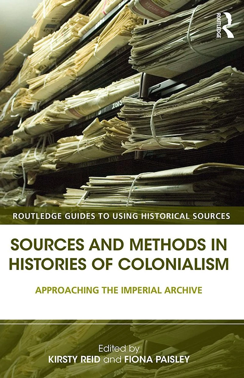 Sources and Methods Histories of Colonialism: Approaching the Imperial Archive