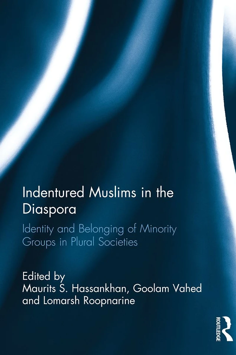 Indentured Muslims the Diaspora: Identity and Belonging of Minority Groups Plural Societies