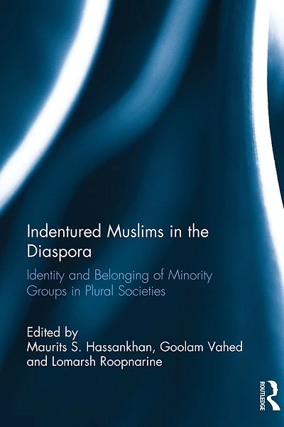 Indentured Muslims the Diaspora: Identity and Belonging of Minority Groups Plural Societies