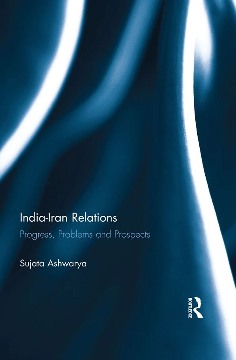 India-Iran Relations: Progress, Problems and Prospects