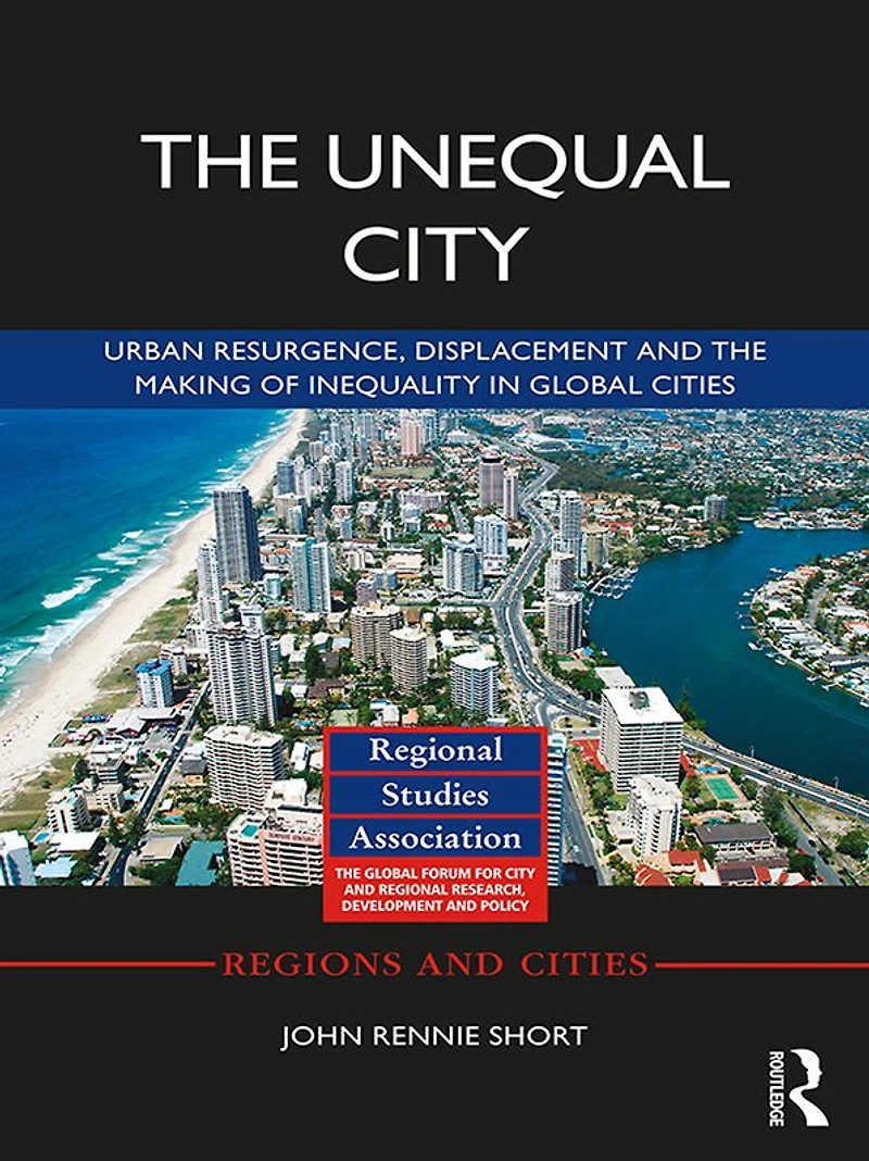 the Unequal City: Urban Resurgence, Displacement and Making of Inequality Global Cities