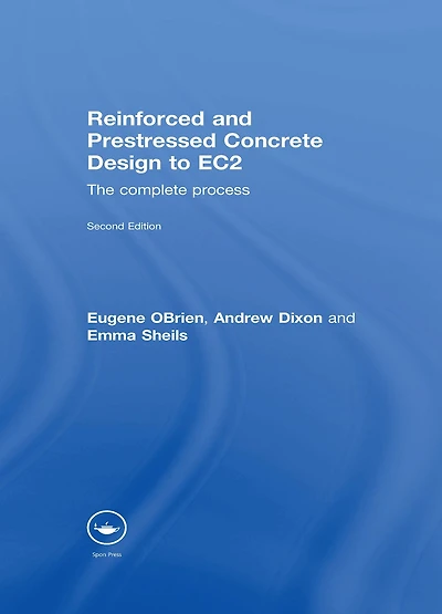 Reinforced and Prestressed Concrete Design to EC2: The Complete Process, Second Edition