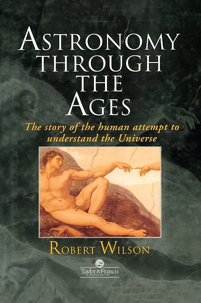 Astronomy Through The Ages: Story Of Human Attempt To Understand Universe