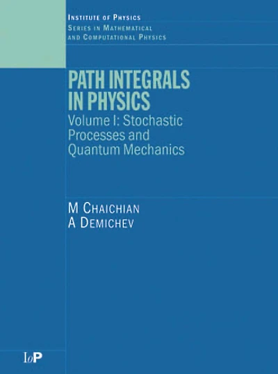 Path Integrals Physics: Volume I Stochastic Processes and Quantum Mechanics