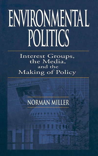 Environmental Politics: Interest Groups, the Media, and Making of Policy