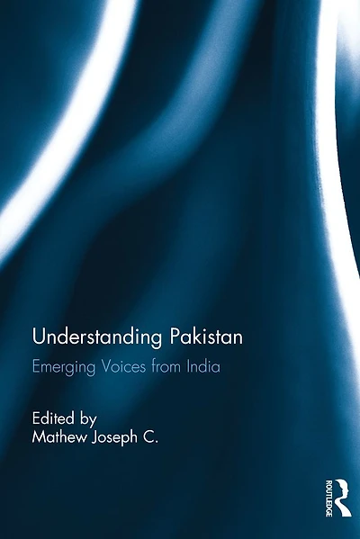 Understanding Pakistan: Emerging Voices from India