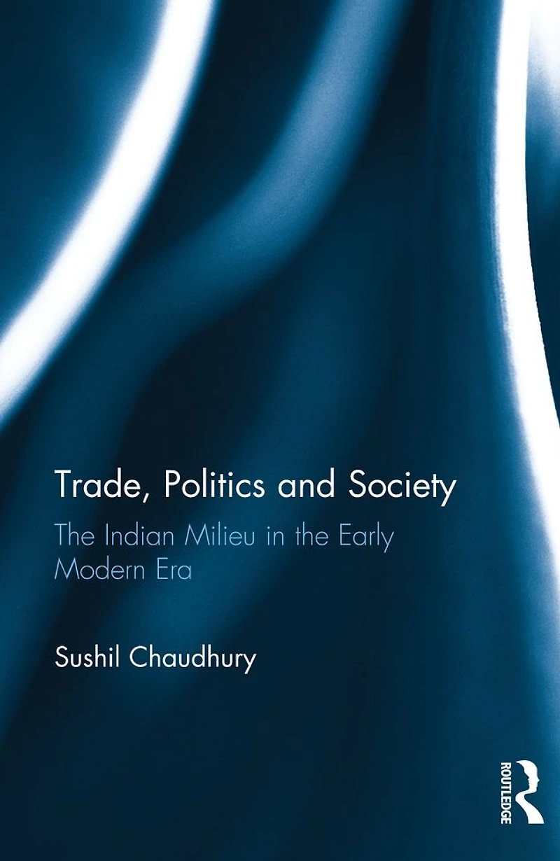 Trade, Politics and Society: the Indian Milieu Early Modern Era