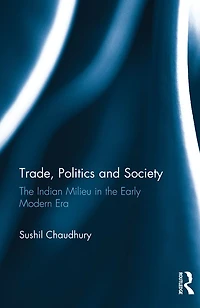Trade, Politics and Society: the Indian Milieu Early Modern Era
