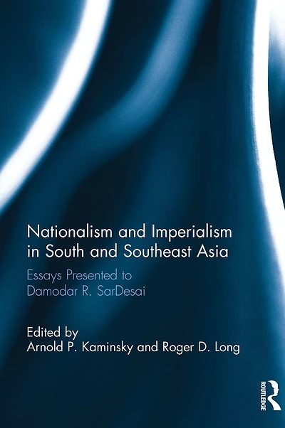 Nationalism and Imperialism South Southeast Asia: Essays Presented to Damodar R.SarDesai