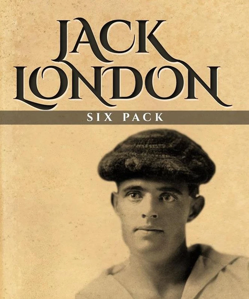 Jack London Six Pack: The Call of the Wild, White Fang, A Day's Lodging, John Barleycorn, Love of Life and Hobos in the Night
