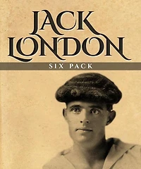 Jack London Six Pack: The Call of the Wild, White Fang, A Day's Lodging, John Barleycorn, Love of Life and Hobos in the Night