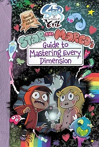 Star and Marco's Guide to Mastering Every Dimension (Star vs. the Forces of Evil Series)
