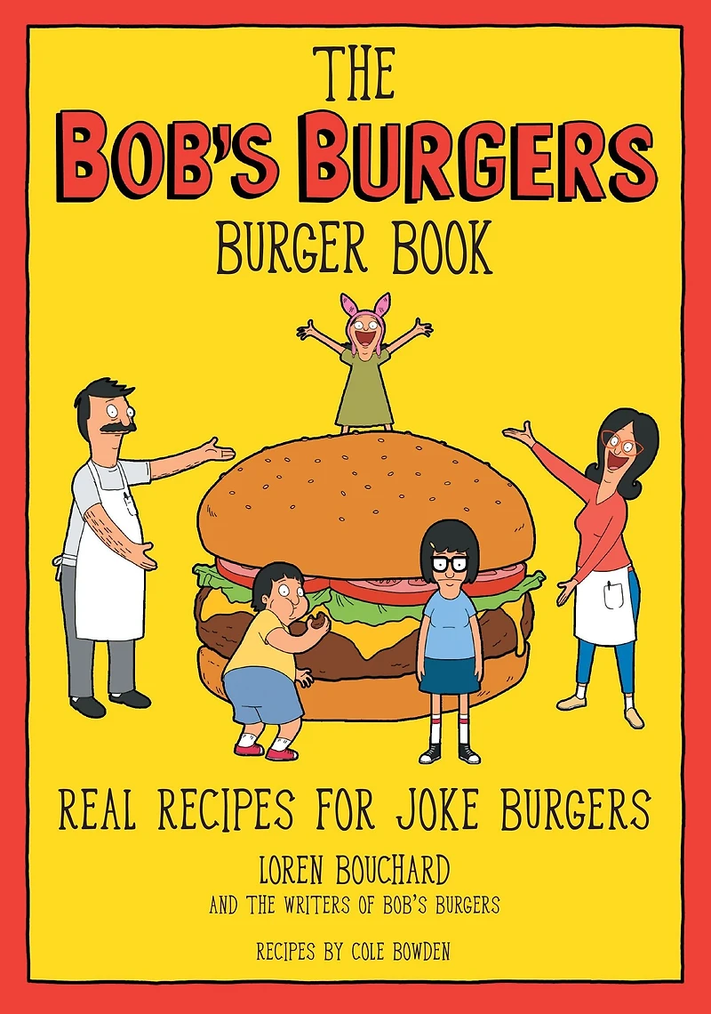 The Bob's Burgers Burger Book: Real Recipes for Joke