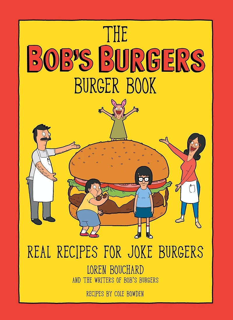 The Bob's Burgers Burger Book: Real Recipes for Joke