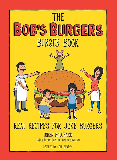 The Bob's Burgers Burger Book: Real Recipes for Joke