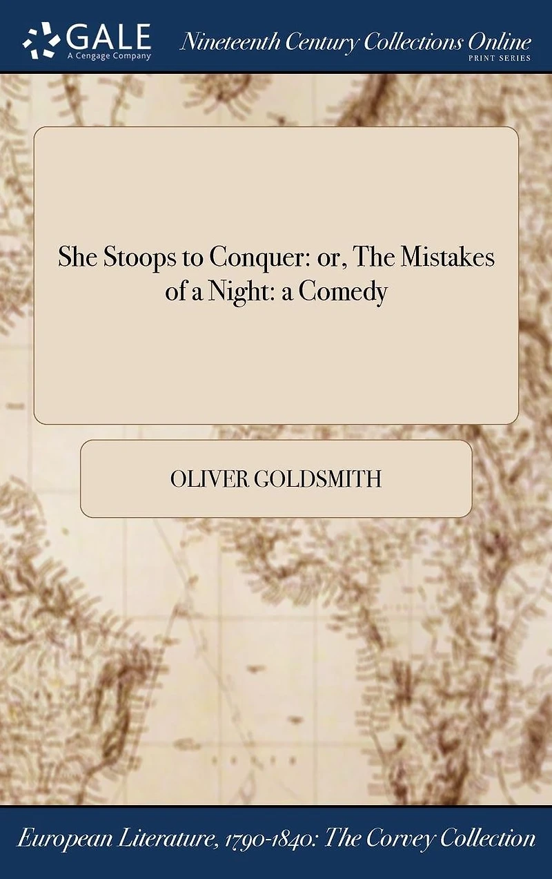 She Stoops to Conquer; Or, The Mistakes of A Night: Comedy
