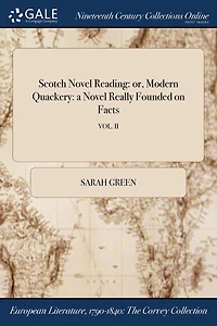 Scotch Novel Reading: or, Modern Quackery: a Really Founded on Facts; VOL. II