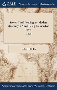 Scotch Novel Reading: or, Modern Quackery: a Really Founded on Facts; VOL. II