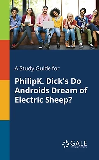 A Study Guide for PhilipK. Dick's Do Androids Dream of Electric SheEF?