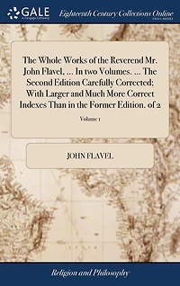 The Whole Works of the Reverend Mr. John Flavel