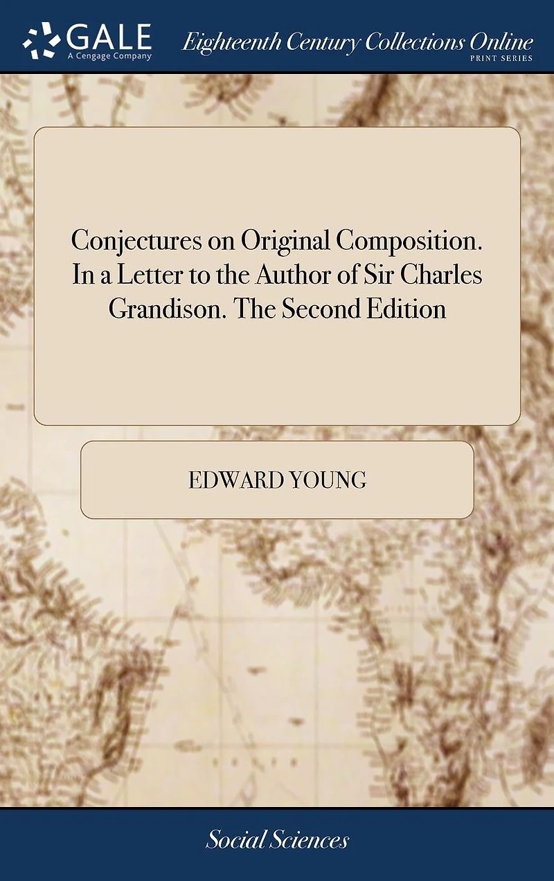 Conjectures on Original Composition. a Letter to The Author of Sir Charles Grandison. Second Edition