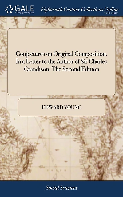 Conjectures on Original Composition. a Letter to The Author of Sir Charles Grandison. Second Edition