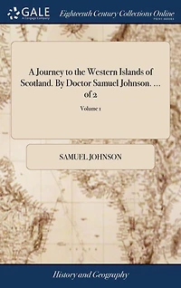 A Journey to the Western Islands of Scotland. By Doctor Samuel Johnson. ... of 2; Volume 1