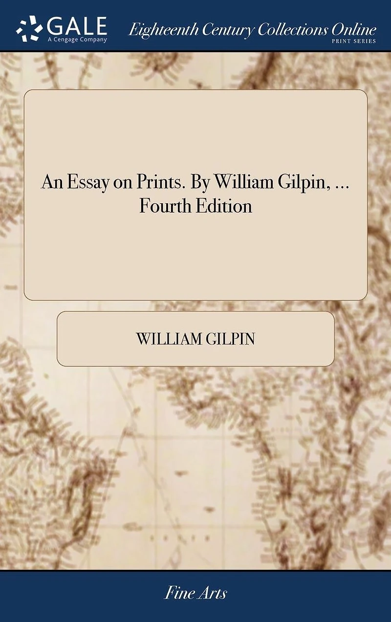An Essay on Prints. by William Gilpin, ... Fourth Edition.