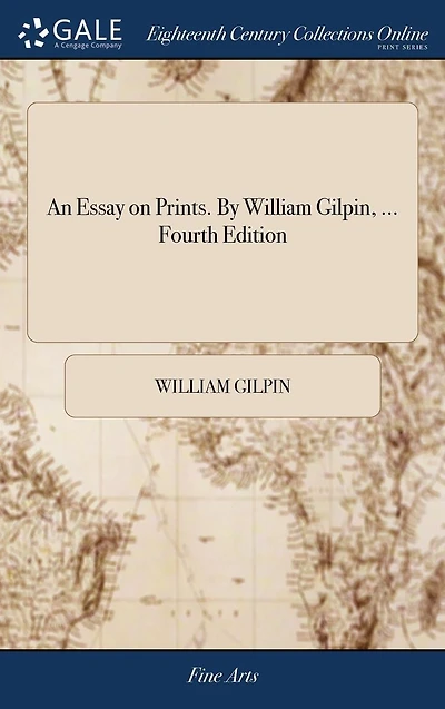 An Essay on Prints. by William Gilpin, ... Fourth Edition.