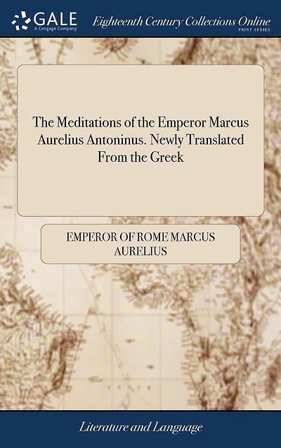 the Meditations of Emperor Marcus Aurelius Antoninus. Newly Translated from Greek: With Notes, and an Account His Life.