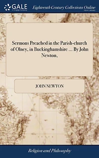Sermons Preached the Parish-church of Olney, Buckinghamshire ... By John Newton,