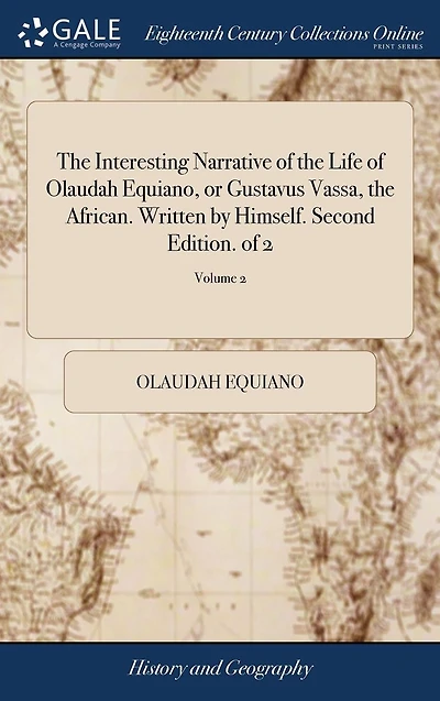 The Interesting Narrative of the Life of Olaudah Equiano, or Gustavus Vassa, the African. Written by Himself. Second Edition. of 2; Volume 2