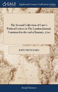 the Second Collection of Cato's Political Letters London Journal, Continued to end January, 1720