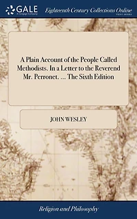a Plain Account of The People Called Methodists. Letter to Reverend Mr. Perronet. ... Sixth Edition